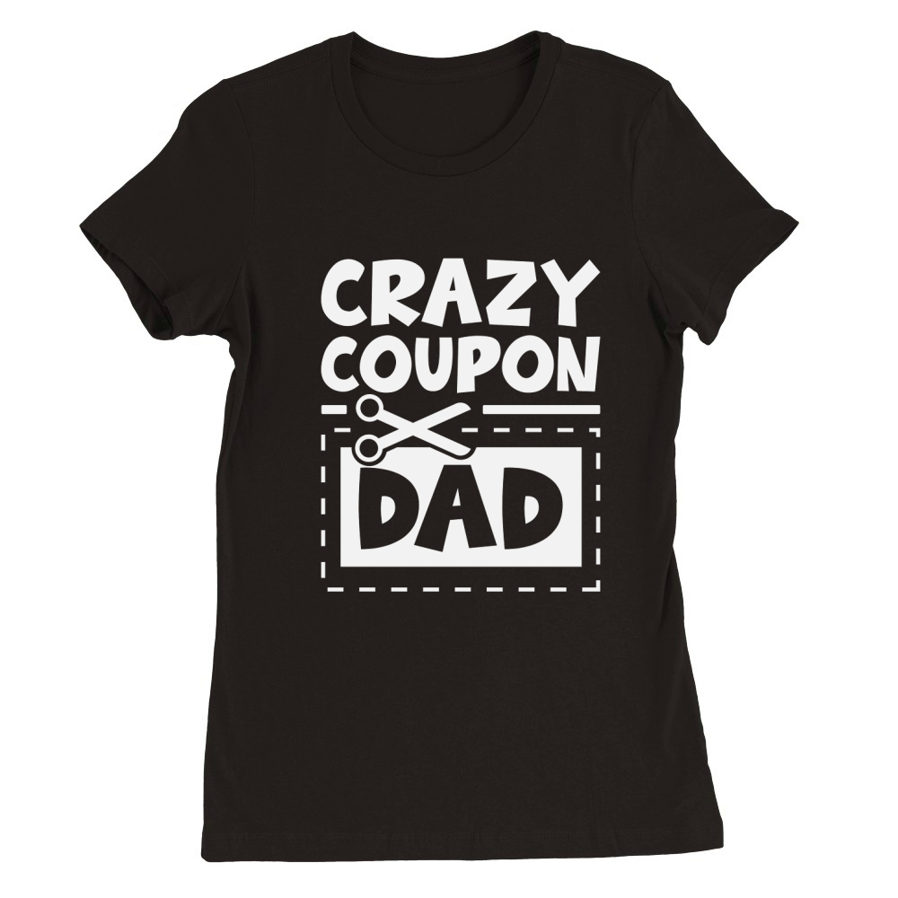 Crazy Coupon Dad Premium Womens Crewneck T-shirt