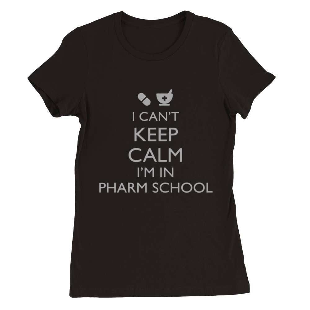 I Can t Keep Calm I m in Pharmacy School Premium Womens Crewneck T-shirt