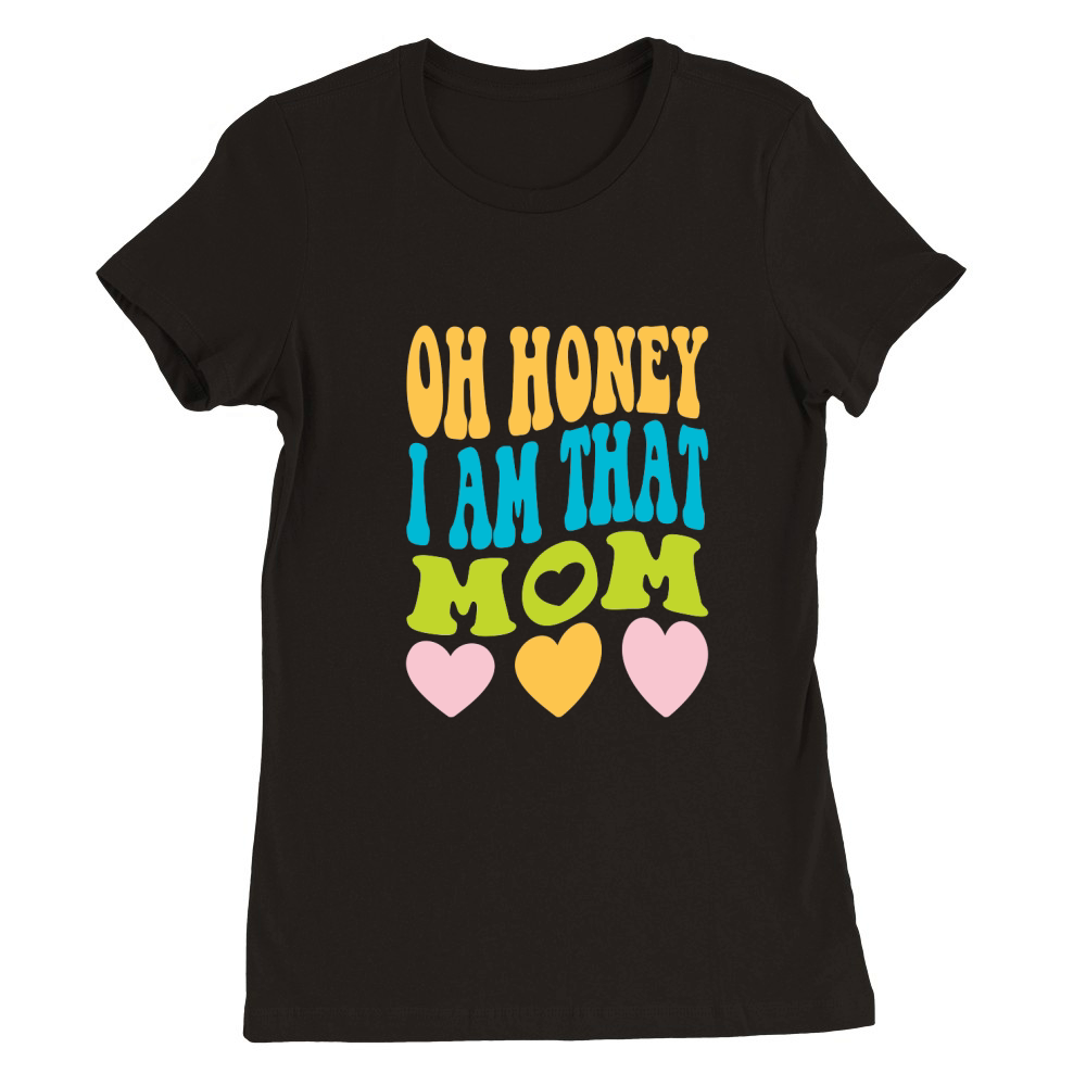 mother day Oh Honey I Am That Mom Premium Womens Crewneck T-shirt
