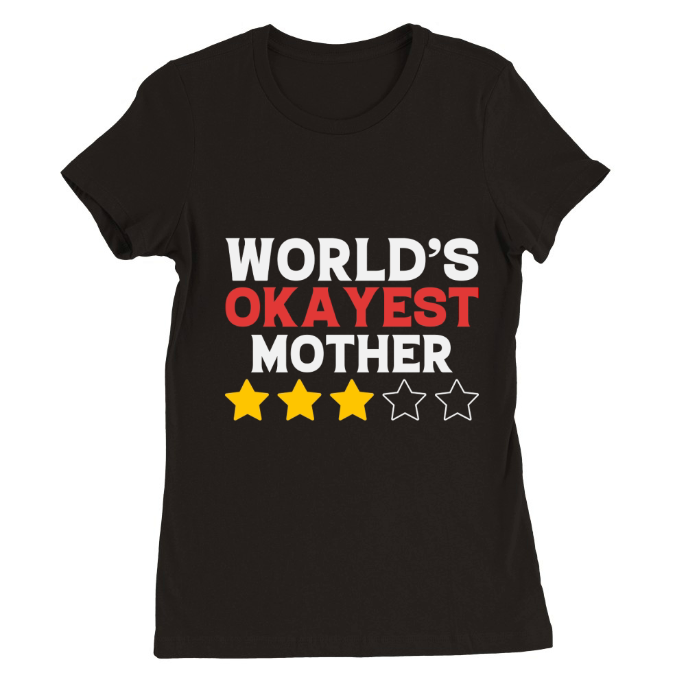 Worlds okayest mother Premium Womens Crewneck T-shirt