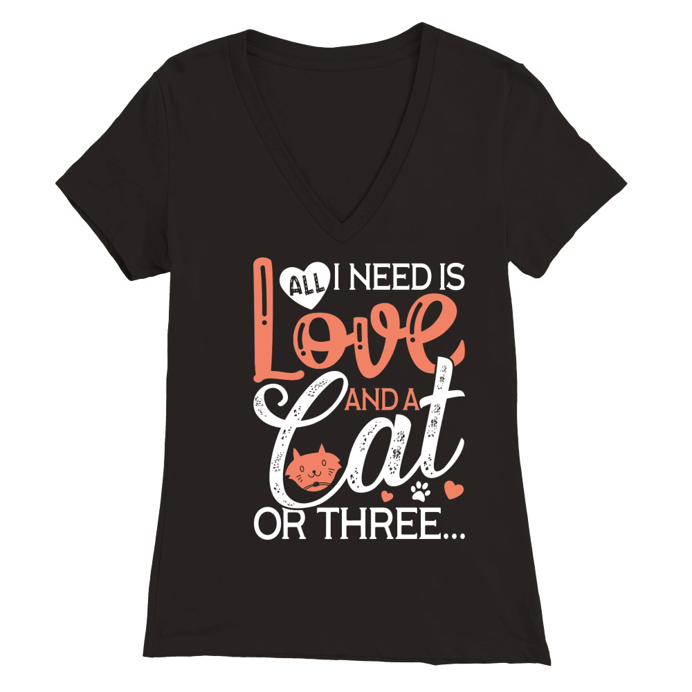 All I Need is Love and a Cat or Three Premium Womens V-Neck T-shirt