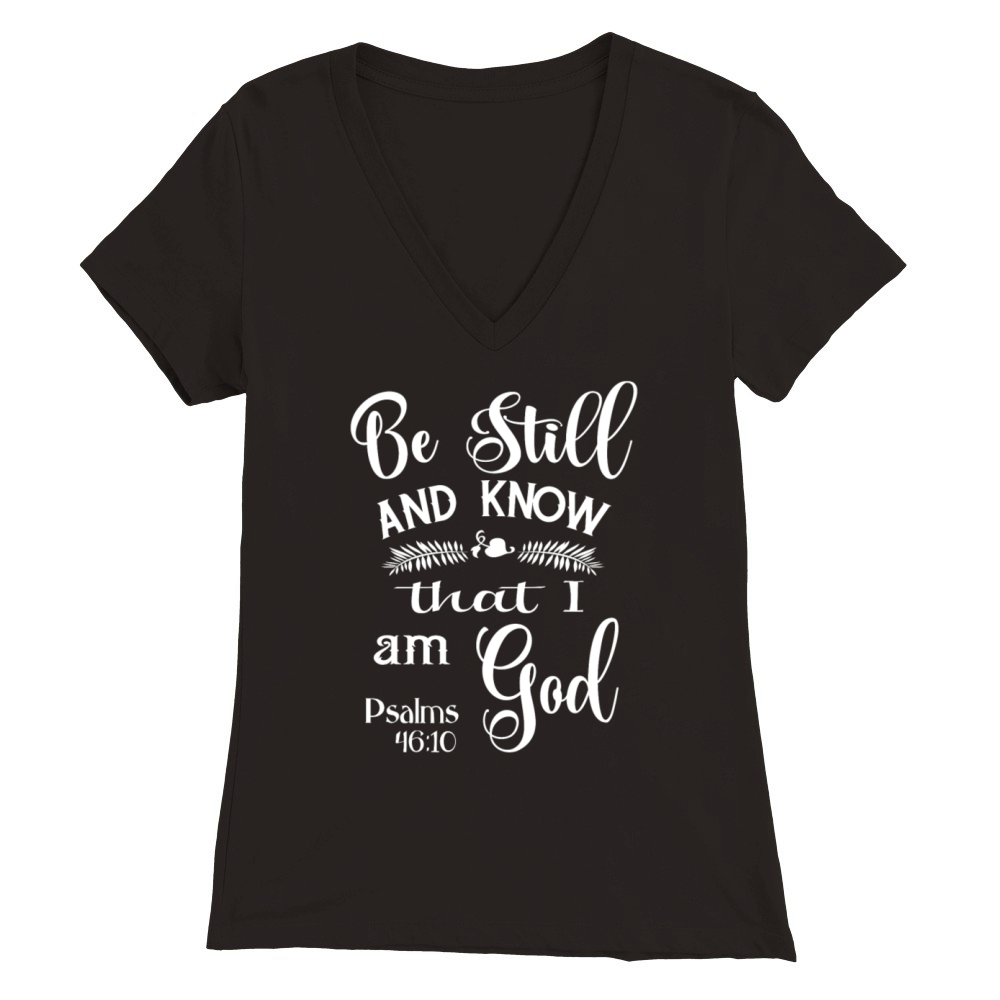Be Still and Know That I am God Psalms 46 Premium Womens V-Neck T-shirt