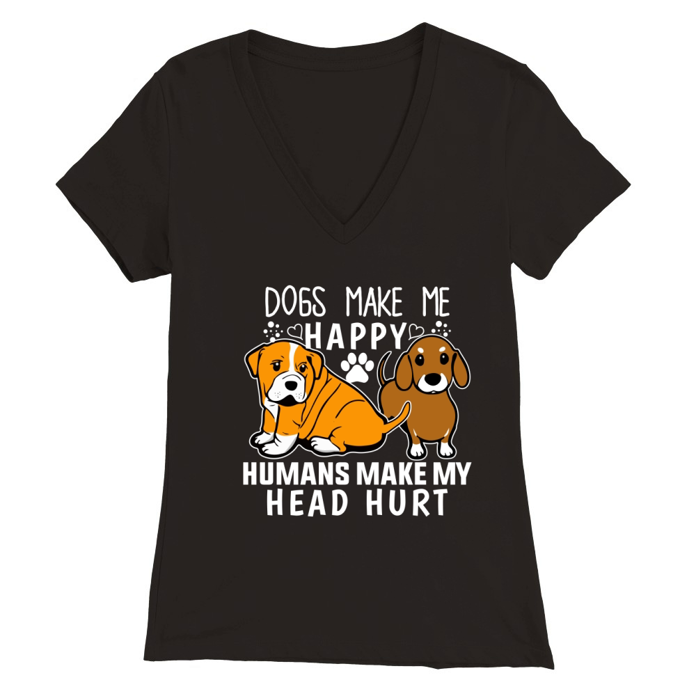 dogs make me happy humans make my head hurt Premium Womens V-Neck T-shirt