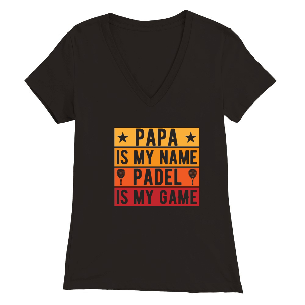 Papa Is My Name Padel Is My Game Premium Womens V-Neck T-shirt
