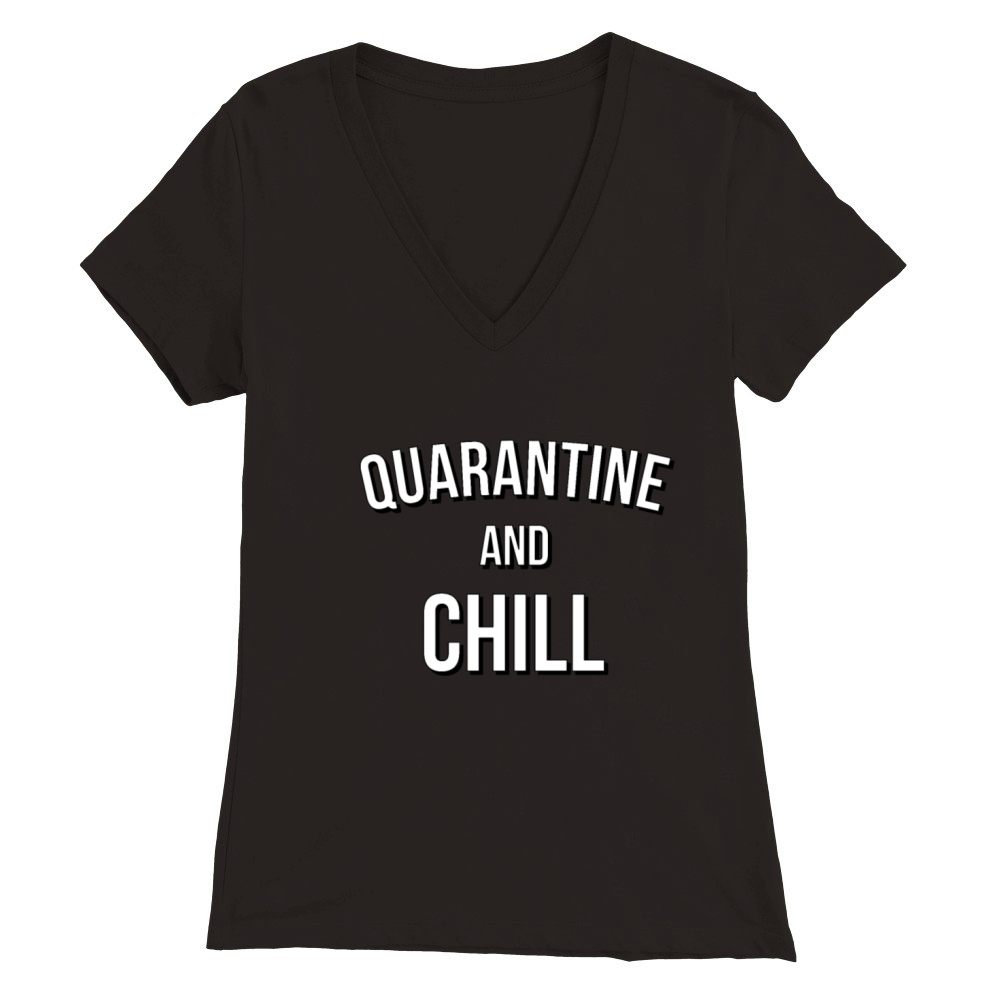 Quarantine and Chill Corona Virus 2020 Streaming Premium Womens V-Neck T-shirt