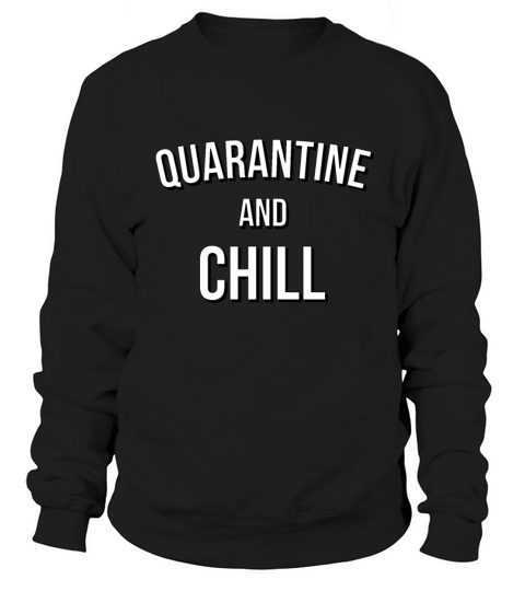 Quarantine and Chill Corona Virus 2020 Streaming Sweatshirt Unisex