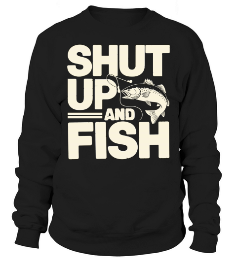 Shut up and fish Sweatshirt Unisex
