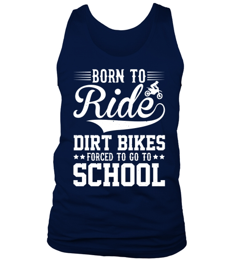 Born To Ride Dirt Bikes Forced To Go To School  (2) Tank Top Unisex