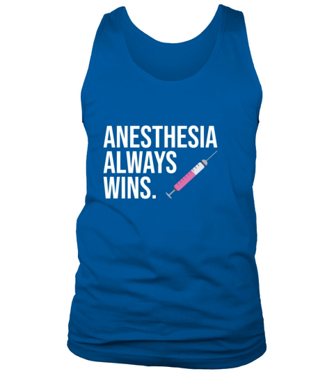 Funny CRNA Quote Anesthesia Always Wins Tank Top Unisex