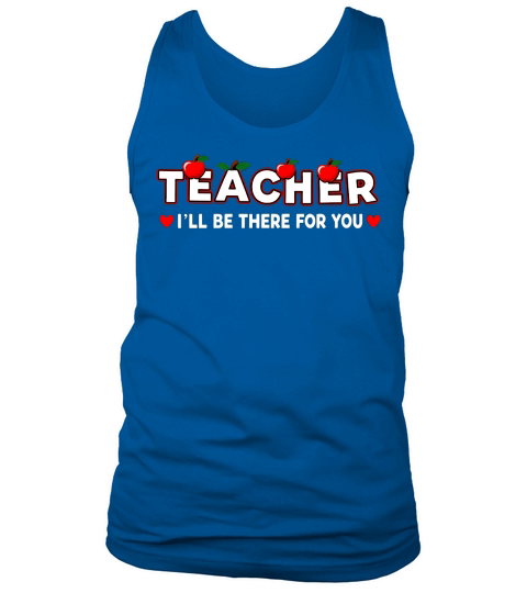 Teacher Ill Be There For You Tank Top Unisex