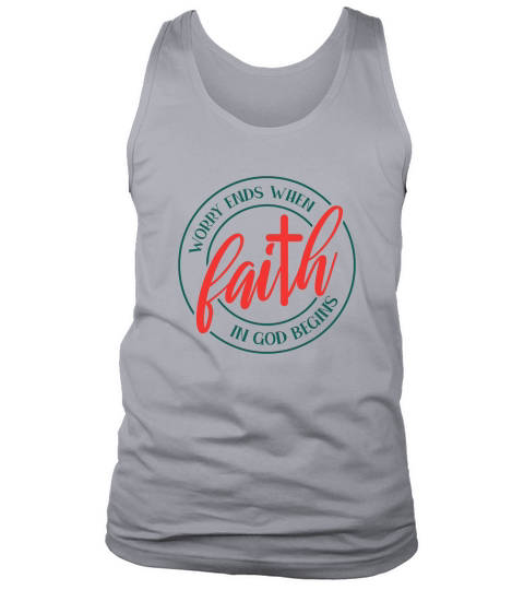 worry ends when faith in god begins Tank Top Unisex