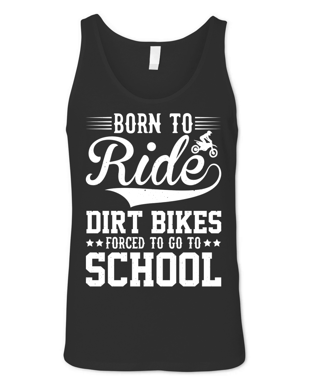 Born To Ride Dirt Bikes Forced To Go To School  (2) Unisex Jersey Tank