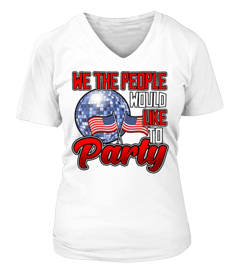 American Flag We the People Would Like to Party V-neck T-Shirt Woman