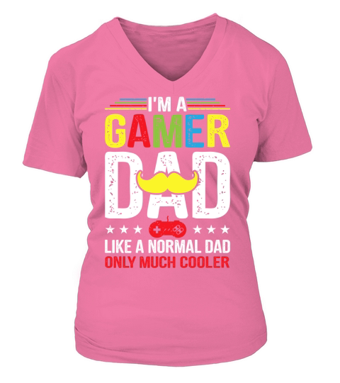 I’m a gamer dad like a normal dad only much cooler V-neck T-Shirt Woman
