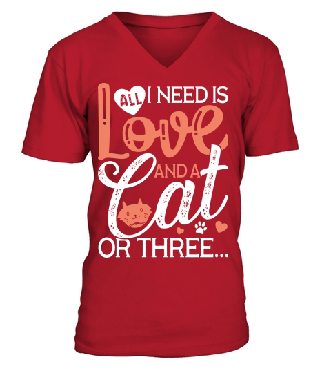 All I Need is Love and a Cat or Three V-Neck T-shirt