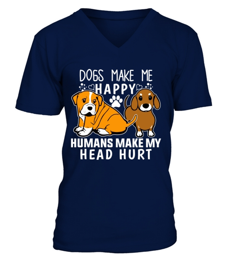 dogs make me happy humans make my head hurt V-Neck T-shirt