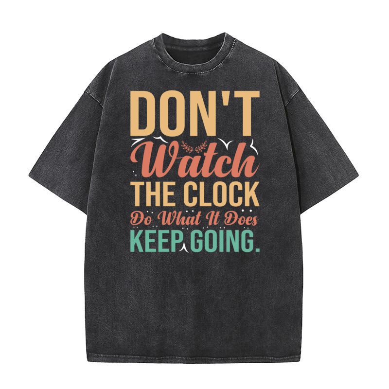 Dont watch the clock do what it does Keep going Washed T-Shirt