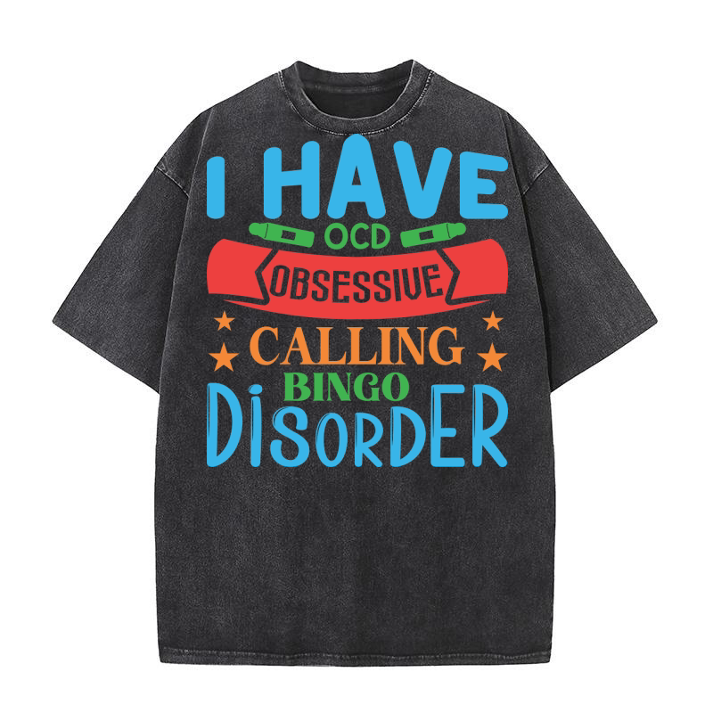 I Have OCD Obsessive Calling Bingo Disorder 07 Washed T-Shirt