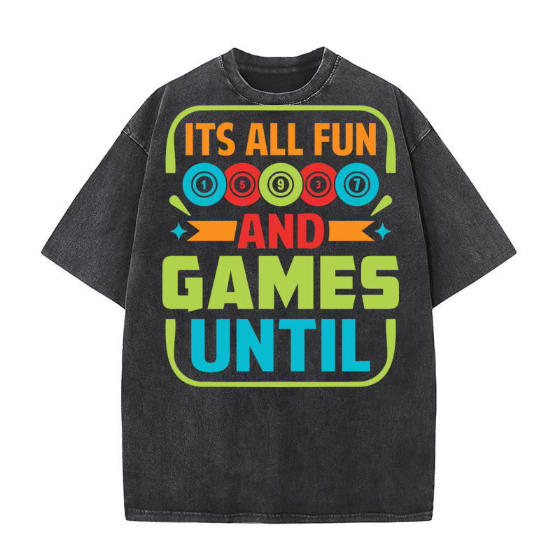 Its All Fun And Games Until 04 Washed T-Shirt