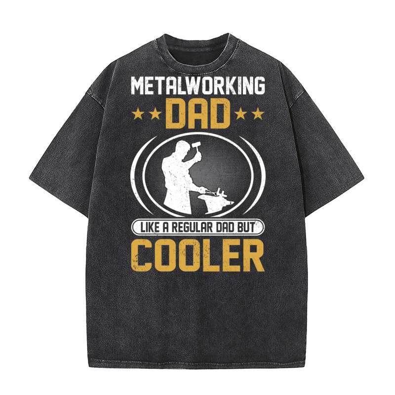 Metalworking Dad Like A Regular dad but Cooler 05 Washed T-Shirt