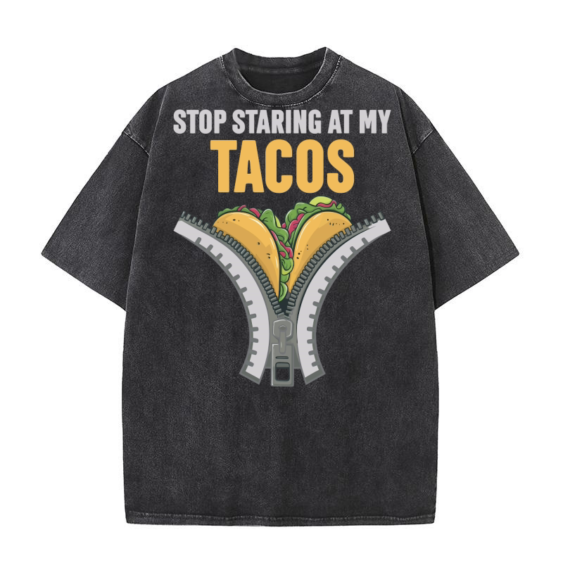 Stop Staring At My Tacos 1 Washed T-Shirt
