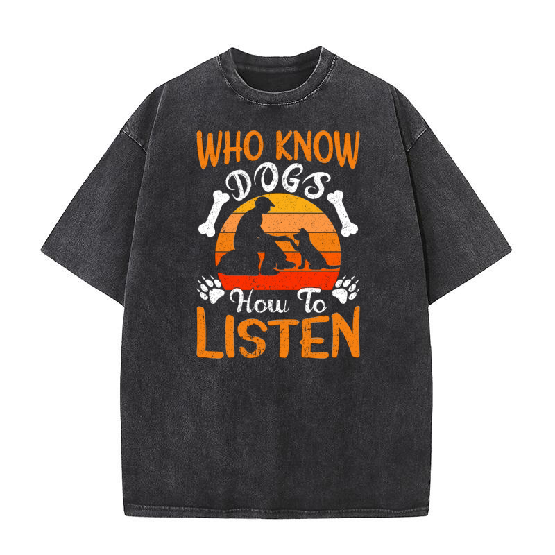 Who know dogs how to listen Washed T-Shirt
