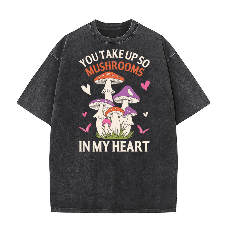 You take up so Mushroom in my Heart Washed T-Shirt