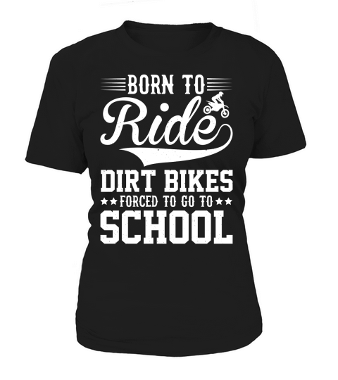 Born To Ride Dirt Bikes Forced To Go To School  (2) Women's T-Shirt