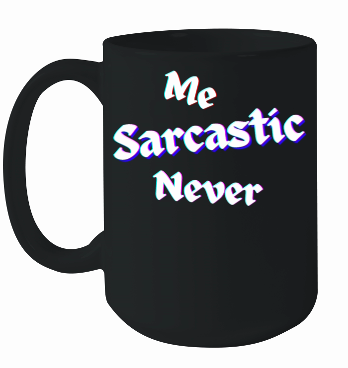 Me Sarcastic Never Ceramic Mug