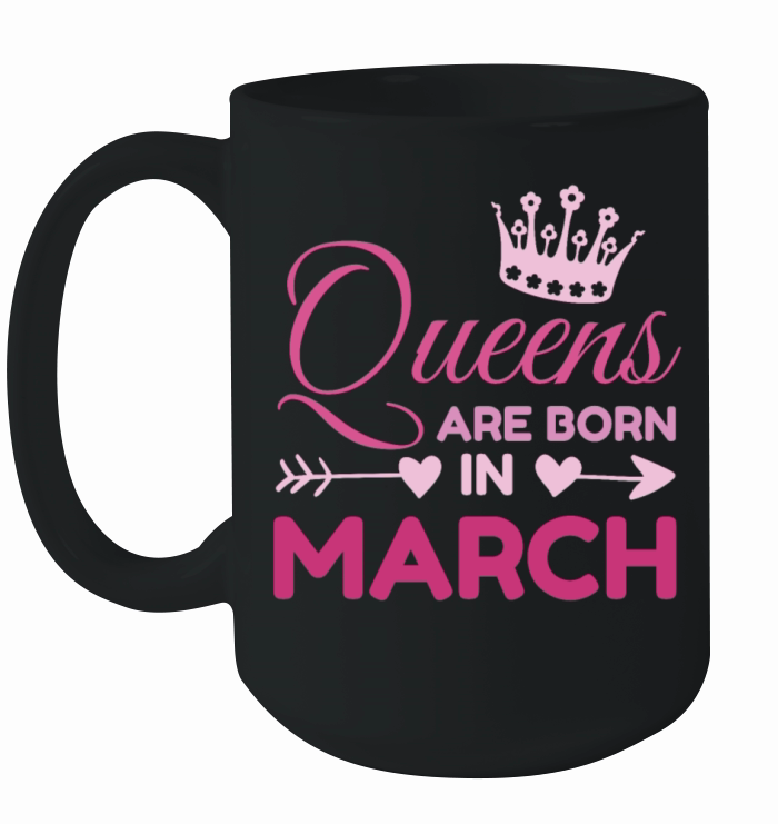 Queens Are Born In March Ceramic Mug