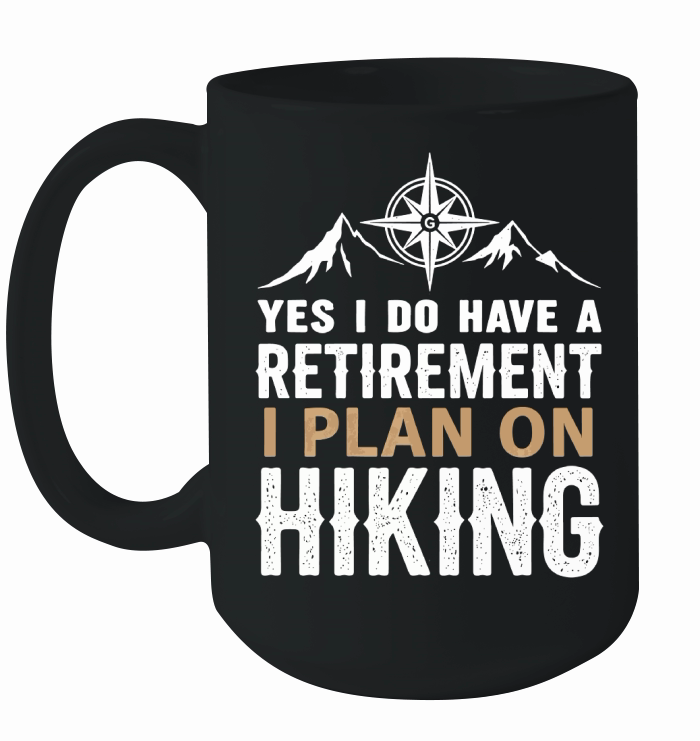 Yes i do have a retirement i plan on hiking Ceramic Mug