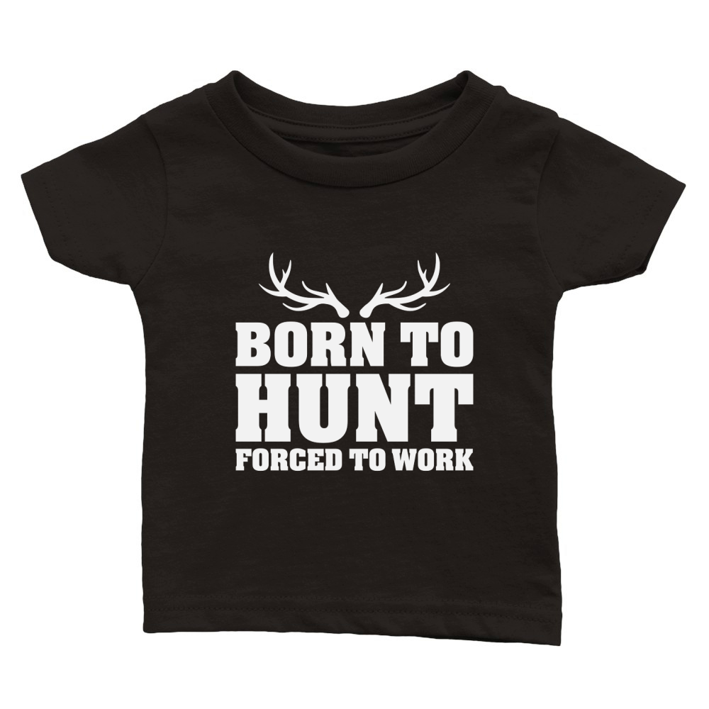 Born To Hunt Forced To Work Classic Baby Crewneck T-shirt