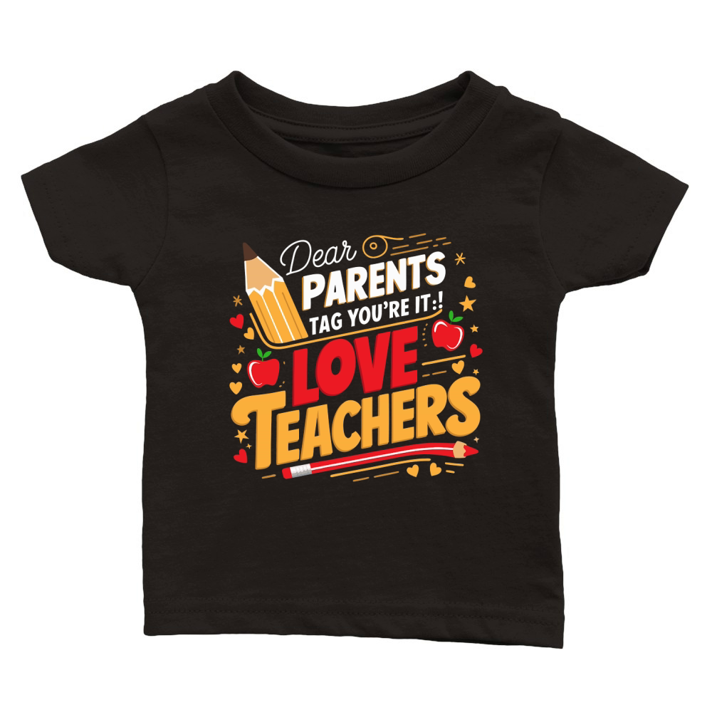 Dear PARENTS Tag Youre It!Love TEACHERS Classic Baby Crewneck T-shirt
