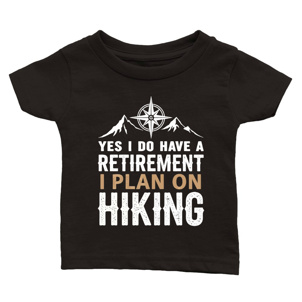 Yes i do have a retirement i plan on hiking Classic Baby Crewneck T-shirt