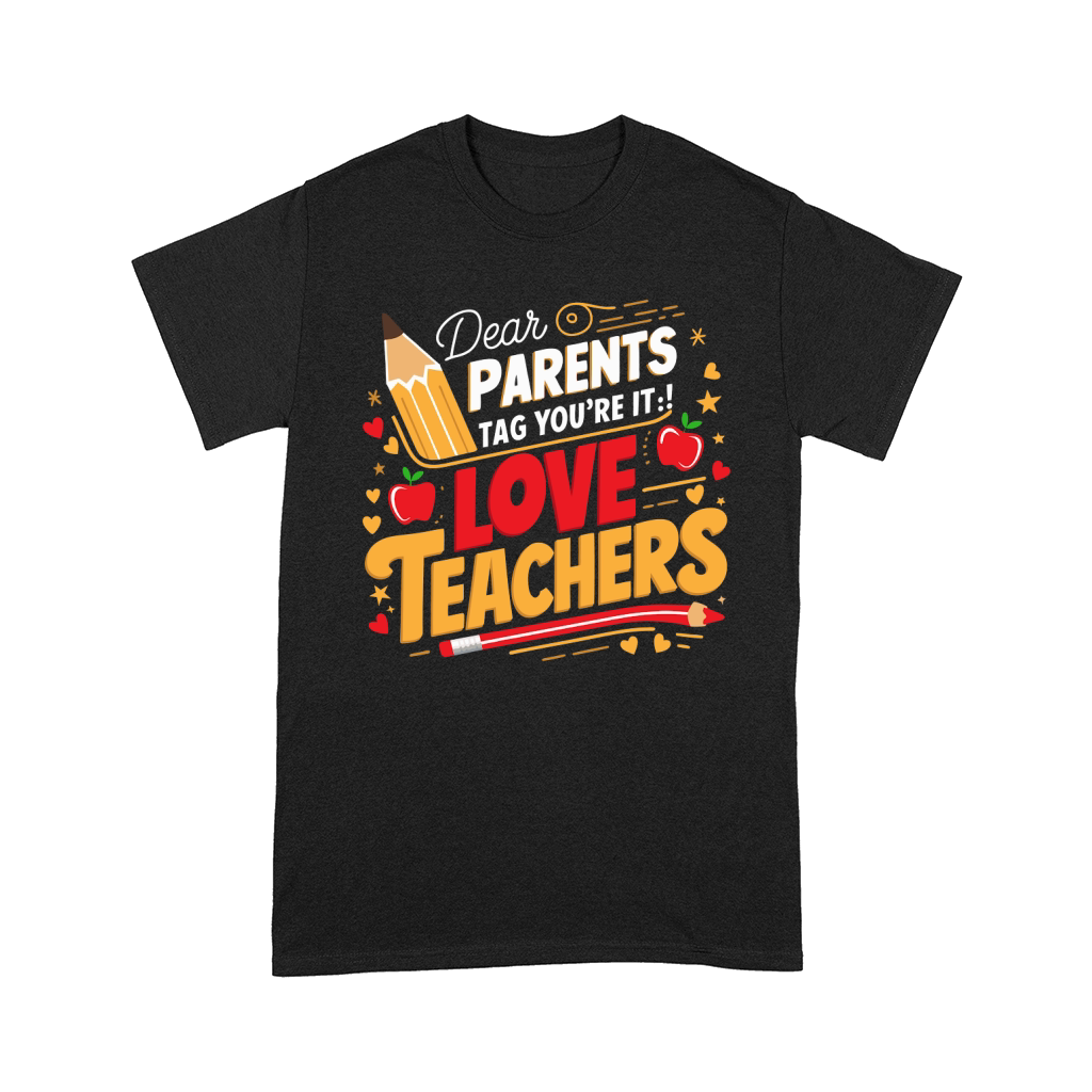 Dear PARENTS Tag Youre It!Love TEACHERS Comfort T-shirt