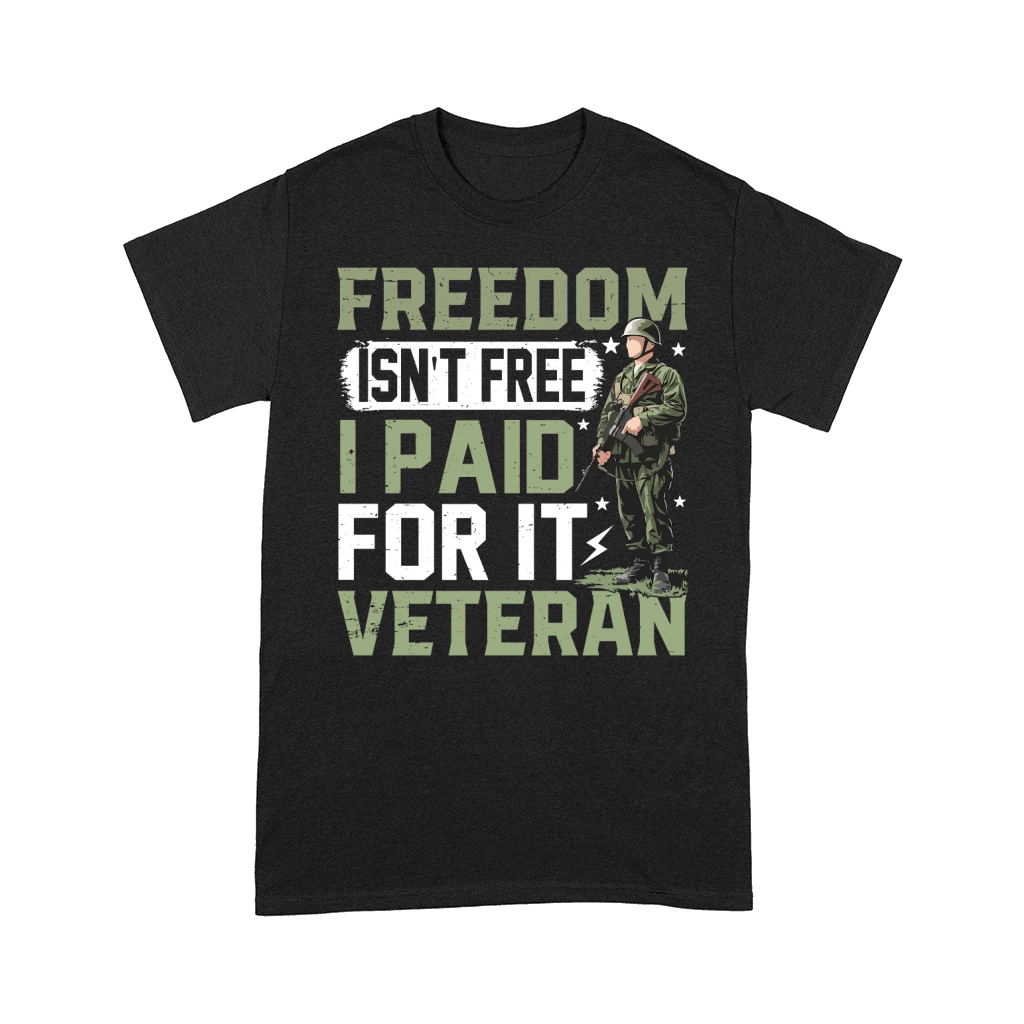 Freedom Isnt Free I Paid For It Veteran Comfort T-shirt