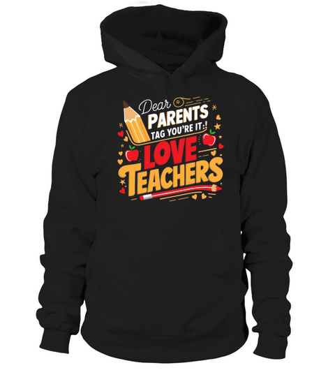 Dear PARENTS Tag Youre It!Love TEACHERS Hoodie Unisex