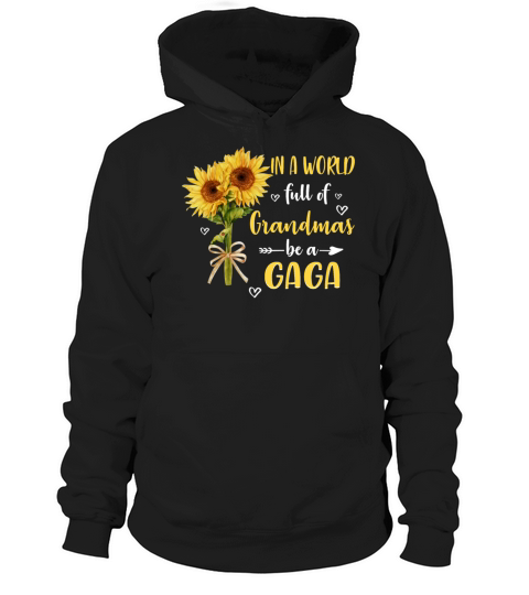 In A World Full Of Grandmas Be A Gaga Tshirt Hoodie Unisex