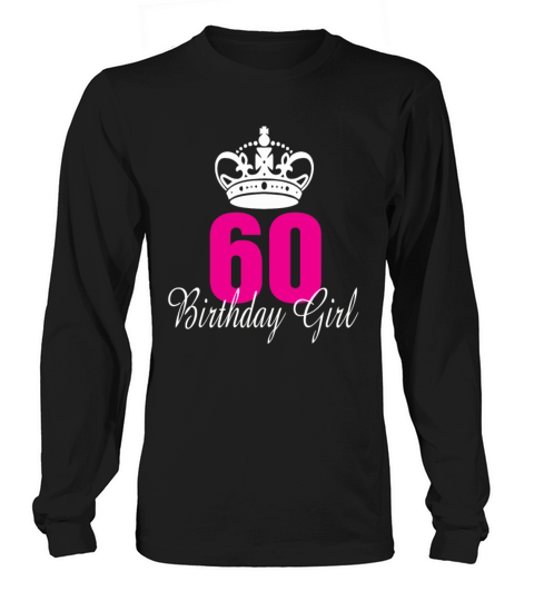 Birthday Girl 60 Years Old Long sleeved Unisex