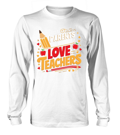 Dear PARENTS Tag Youre It!Love TEACHERS Long sleeved Unisex