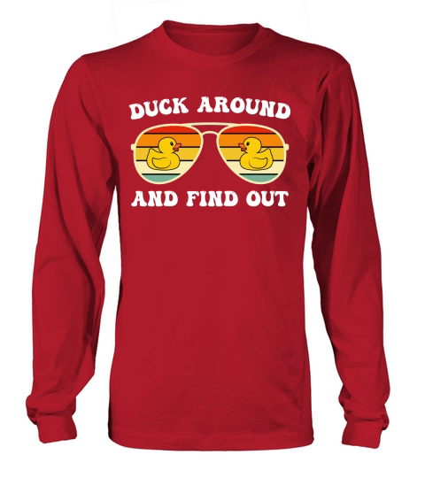 Duck Around and Find Out 4 Long sleeved Unisex