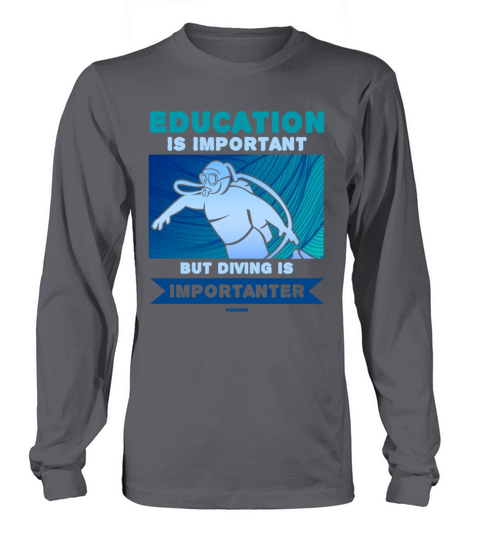 Education Is Important But Diving Is Importanter Long sleeved Unisex
