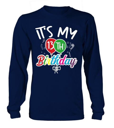 its my 13thbirthday Long sleeved Unisex