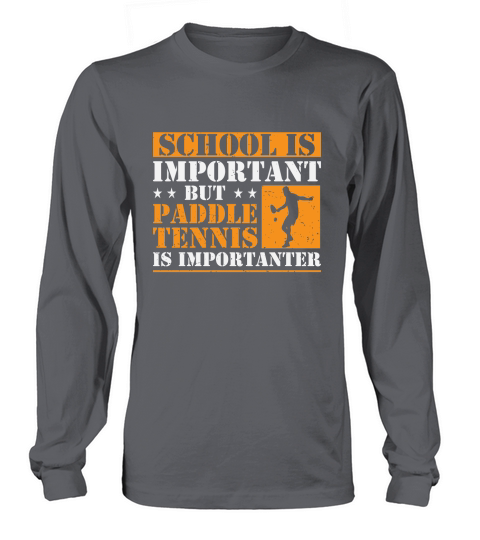 School Is Important But Paddle Tennis Is Importanter Long sleeved Unisex