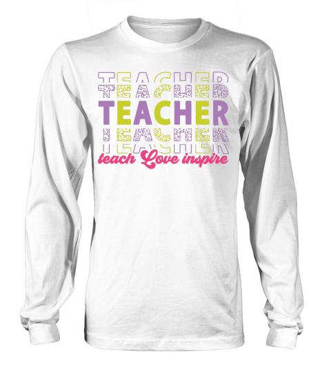 teacher teach love inspire color Long sleeved Unisex