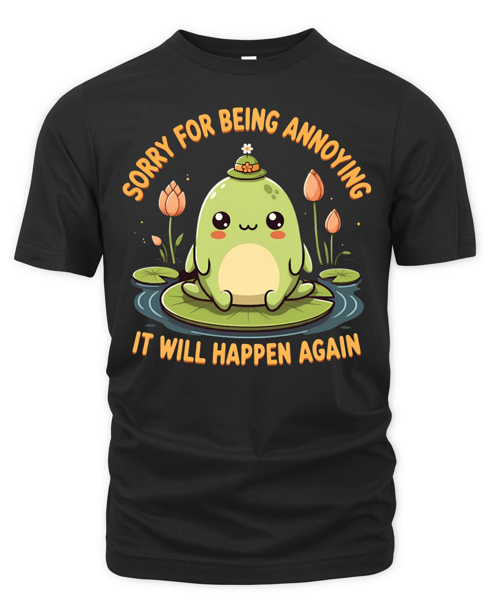 Sorry For Being Annoying It Will Happen Again Organic Unisex T-shirt
