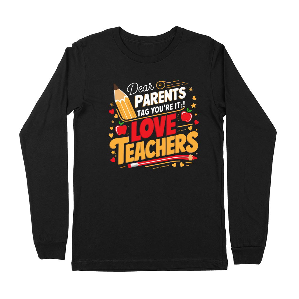 Dear PARENTS Tag Youre It!Love TEACHERS Premium Long Sleeve