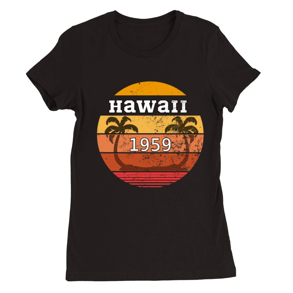 Hawaii 1959 Hawaii Statehood Day Premium Womens Crewneck T-shirt