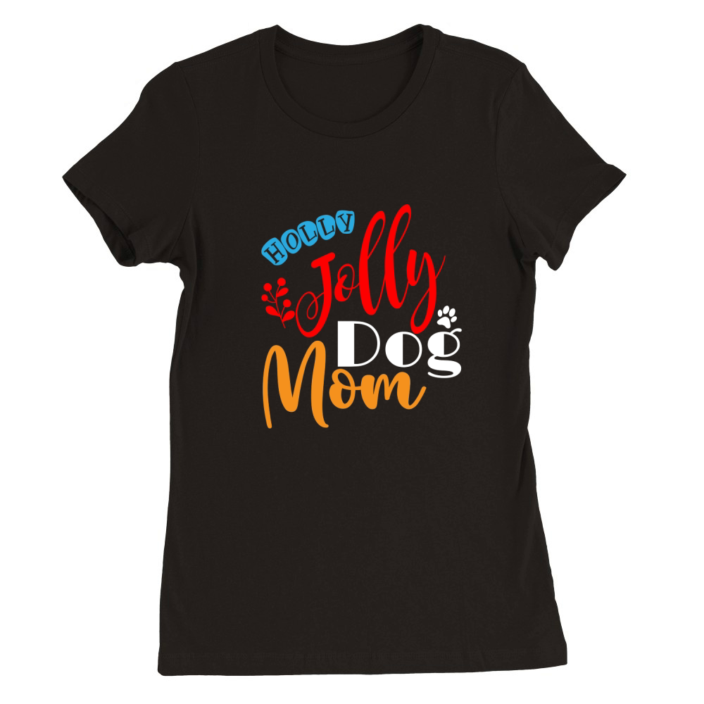 Holly Jolly Dog Mom Premium Womens Crewneck T-shirt