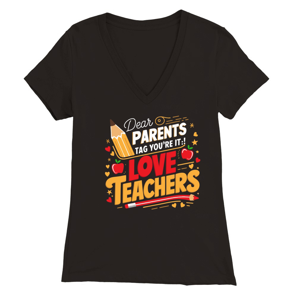Dear PARENTS Tag Youre It!Love TEACHERS Premium Womens V-Neck T-shirt